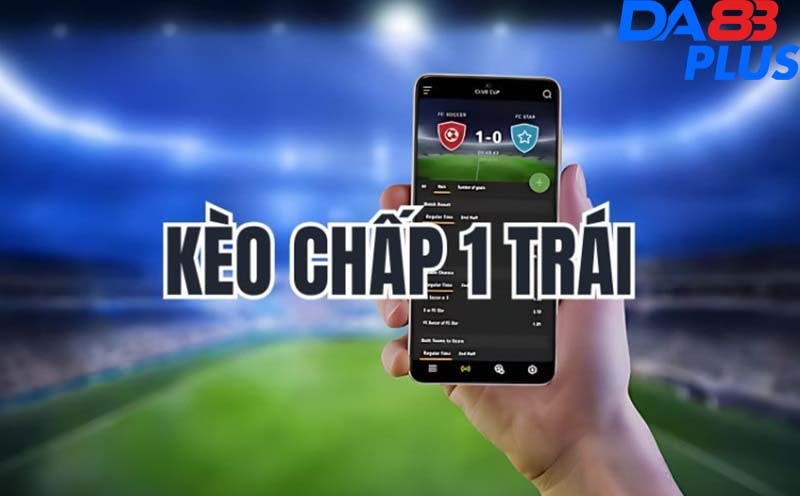 Tìm hiểu về kèo chấp 1 trái và cách bắt kèo hay