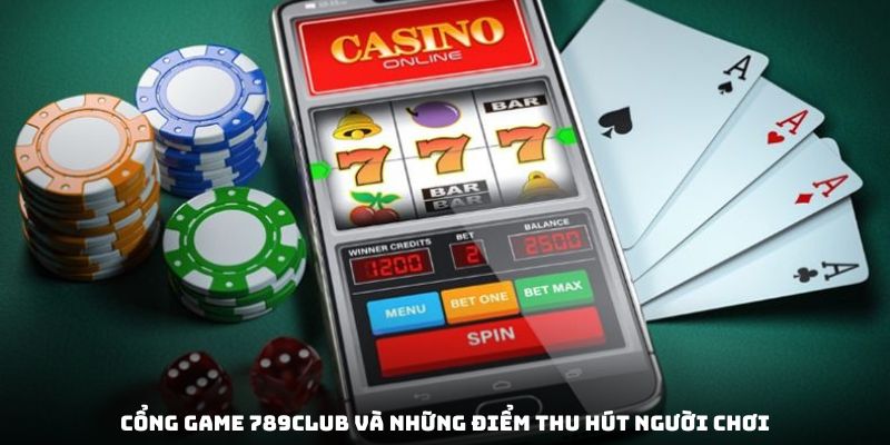 Cổng game 789club và những điểm thu hút người chơi