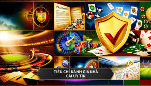 Tiêu chí đánh giá nhà cái uy tín