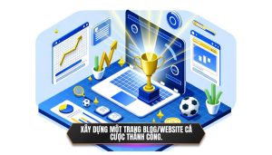 Xây dựng một trang blog_website cá cược thành công.