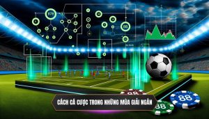 Cách cá cược trong những mùa giải ngắn